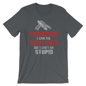 Aircraft Mechanic: I Can Fix Airplanes, But I Can't Fix STUPID Tee