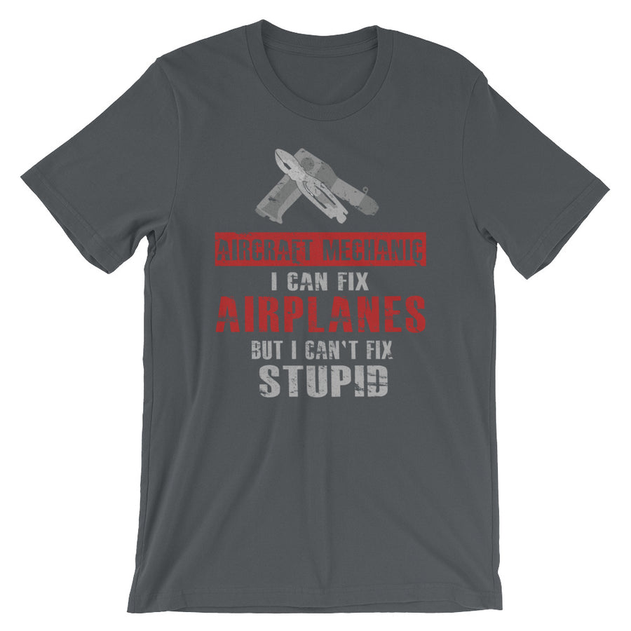 Aircraft Mechanic: I Can Fix Airplanes, But I Can't Fix STUPID Tee