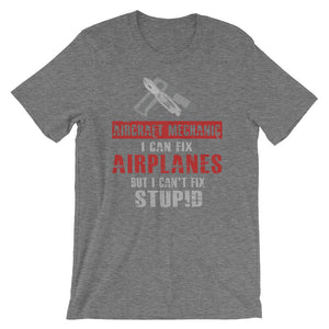 Aircraft Mechanic: I Can Fix Airplanes, But I Can't Fix STUPID Tee